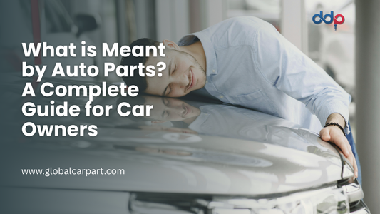What is Meant by Auto Parts?  A Complete Guide for Car Owners